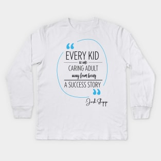 Josh Shipp Quote Kids Long Sleeve T-Shirt